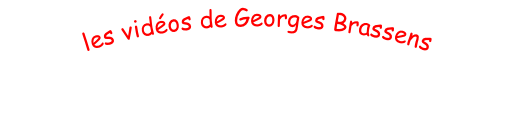 les vidéos de Georges Brassens 

