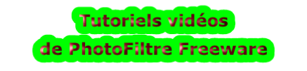 Tutoriels vidéos 
de PhotoFiltre Freeware
