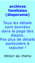 
archives familiales
(diaporama)

Tous les détails sont données dans la page des diapos.
Pas plus de détails particuliers à rajouter !

retour au menu












