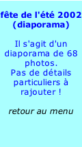 
fête de l'été 2002
(diaporama)

Il s'agit d'un diaporama de 68 photos.
Pas de détails particuliers à rajouter !

retour au menu












